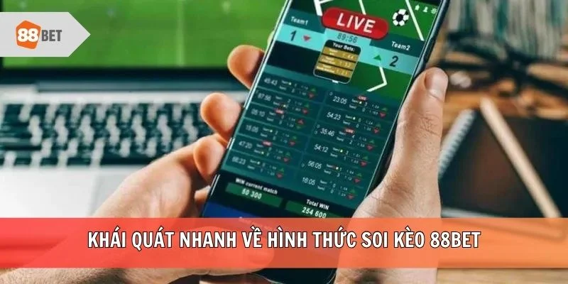 Khái quát nhanh về hình thức soi kèo 88BET