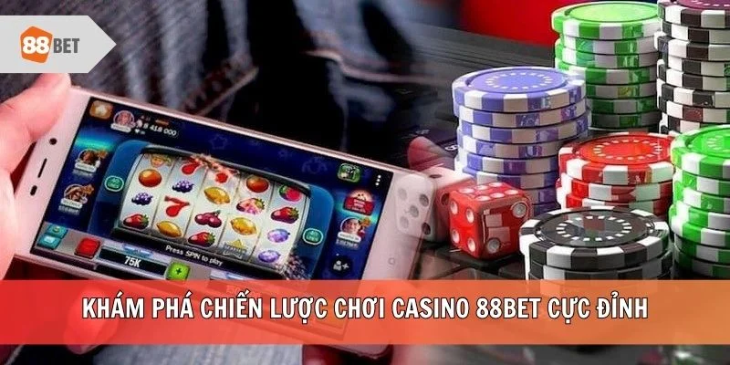 Khám phá chiến lược chơi casino 88BET cực đỉnh