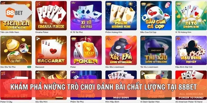 Khám phá những trò chơi đánh bài chất lượng tại 88BET