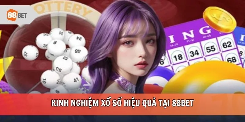 Kinh nghiệm xổ số hiệu quả tại 88BET