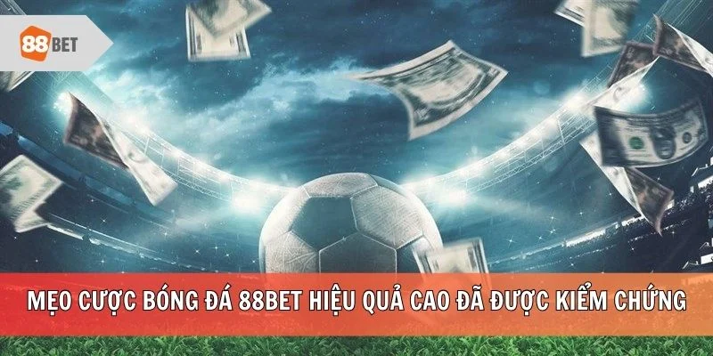 Mẹo cược bóng đá 88BET hiệu quả cao đã được kiểm chứng
