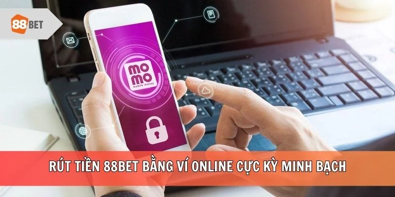 Rút tiền 88BET bằng ví online cực kỳ minh bạch