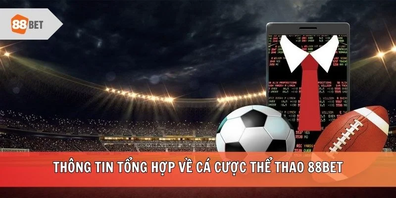 Thông tin tổng hợp về cá cược thể thao 88BET