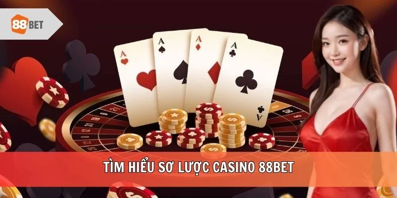 Tìm hiểu sơ lược casino 88BET