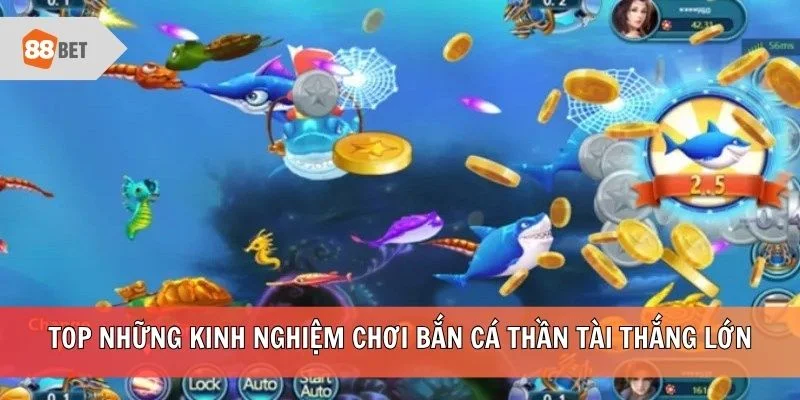 Top những kinh nghiệm chơi Bắn Cá Thần Tài thắng lớn
