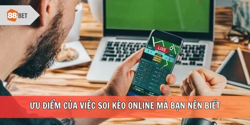Ưu điểm của việc soi kèo online mà bạn nên biết