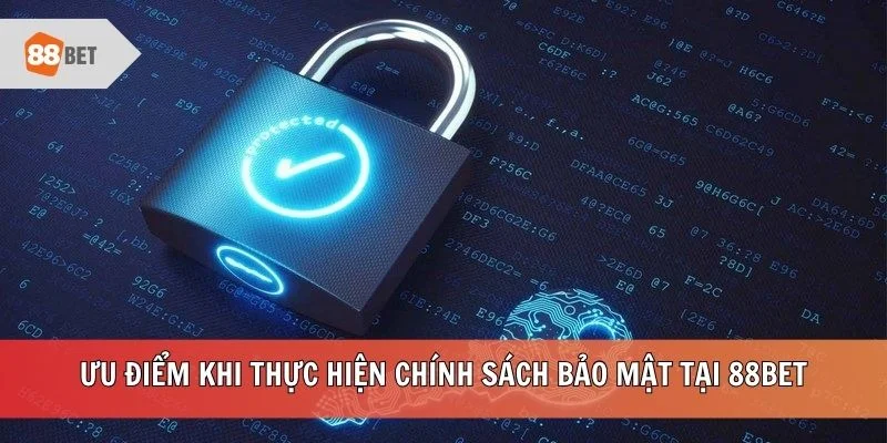 Ưu điểm khi thực hiện chính sách bảo mật tại 88BET
